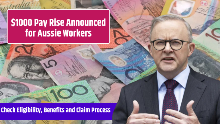 $1000 Pay Rise Announced for Aussie Workers, Check Eligibility and Claim Process