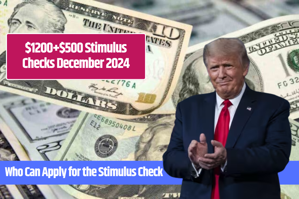 $1200+$500 Stimulus Checks December 2024 – What is the Eligibility & Payment Dates