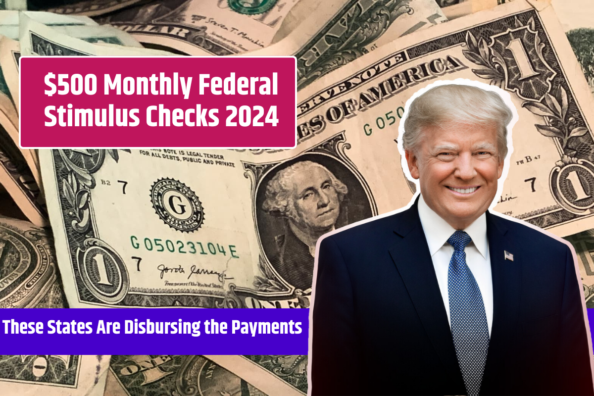 $500 Monthly Federal Stimulus Checks 2024, These States Are Disbursing the Payments