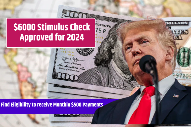 6000 Stimulus Check Approved for 2024, Find Eligibility to receive