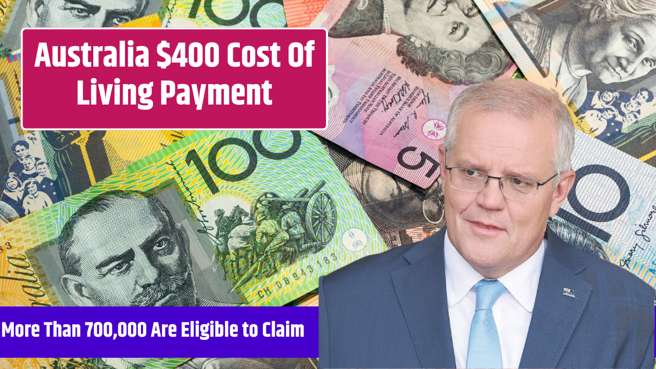 Australia $400 Cost Of Living Payment, More Than 700,000 Are Eligible to Claim