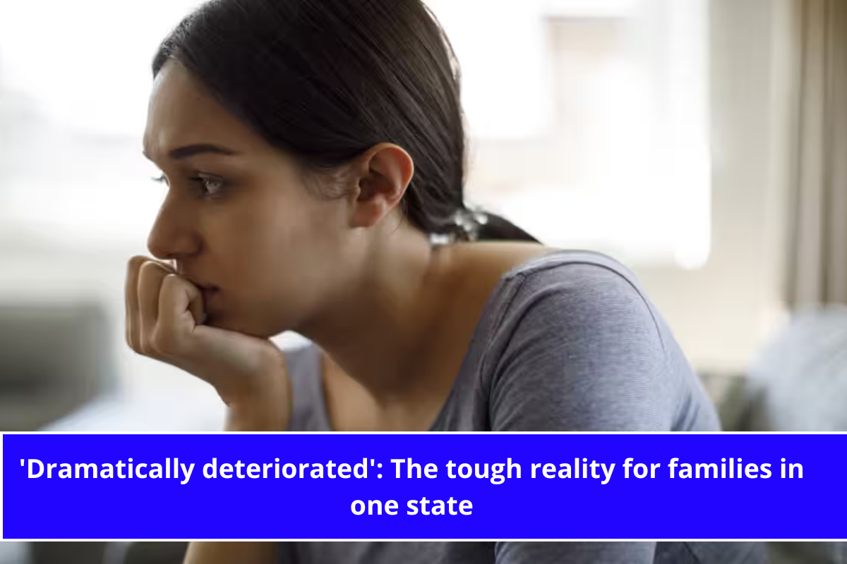 'Dramatically deteriorated' The tough reality for families in one state