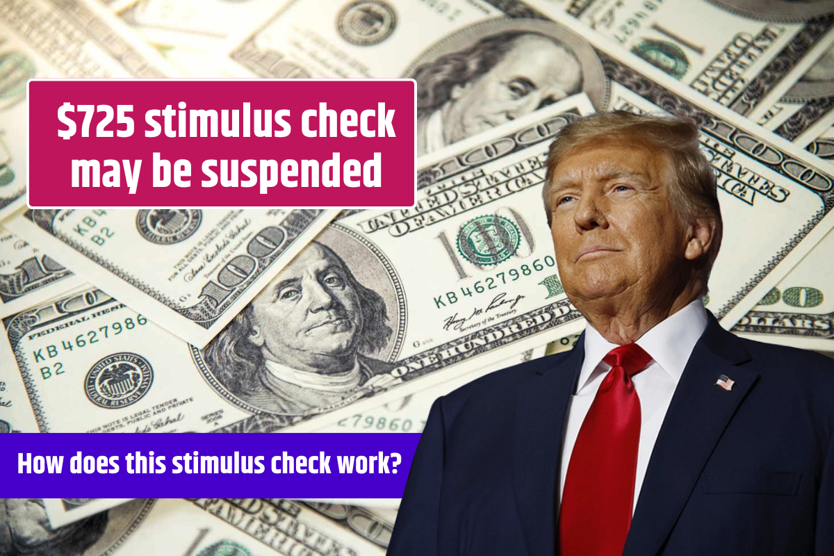 For this reason, your $725 stimulus check may be suspended