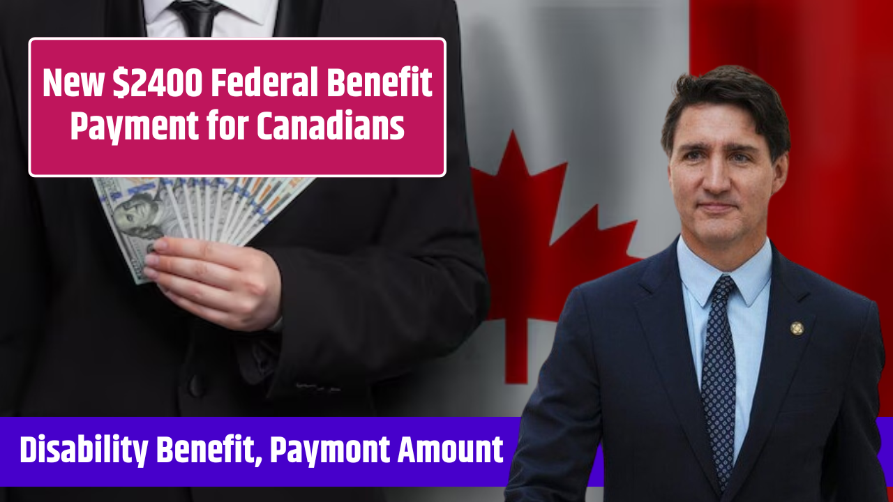 New $2400 Federal Benefit Payment for Canadians, Check If You Are Eligible