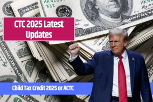 Trump Child Tax Credit – What are the CTC 2025 Latest Updates