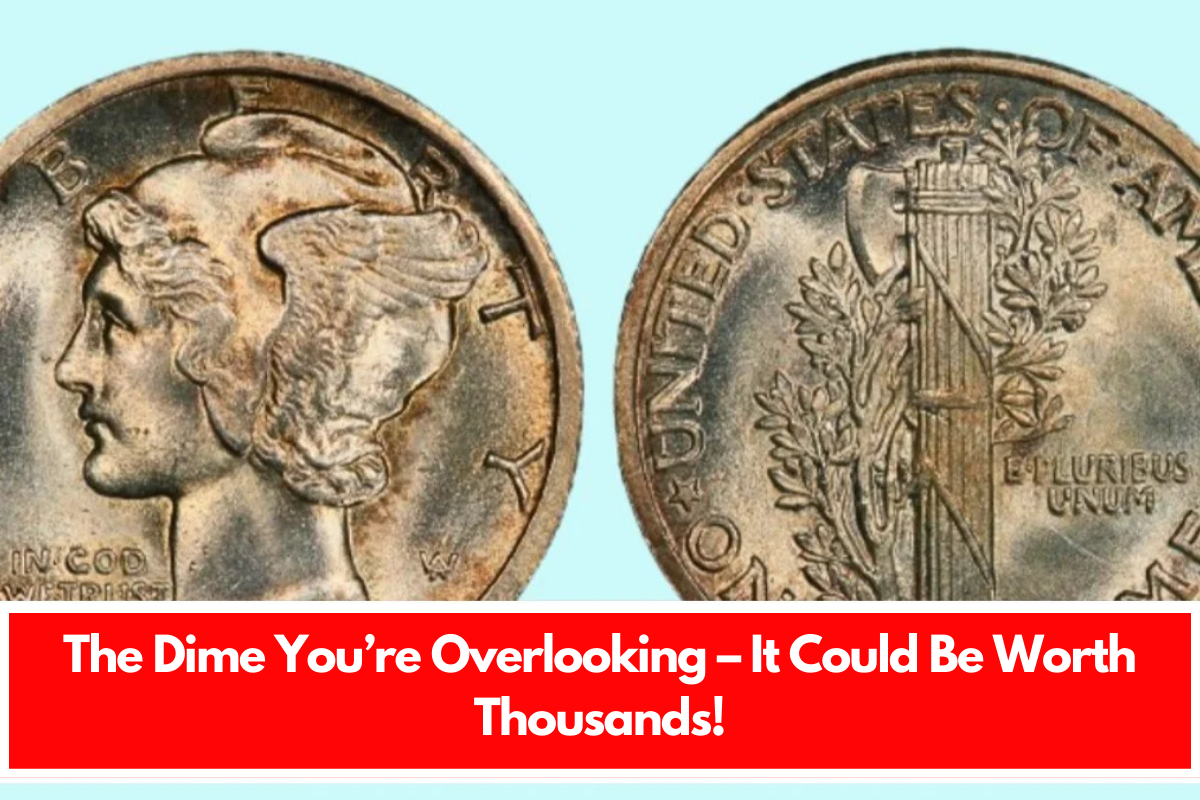 The Dime You’re Overlooking – It Could Be Worth Thousands!