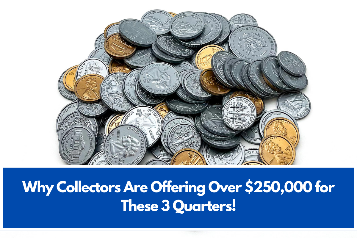 Why Collectors Are Offering Over $250,000 for These 3 Quarters!